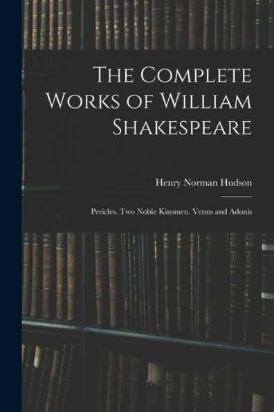 The Complete Works Of William Shakespeare: Pericles. Two Noble Kinsmen. Venus And Adonis (Hebrew Edition) - 9781019045817