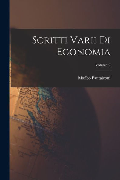 Scritti Varii Di Economia; Volume 2 (Italian Edition) - 9781019046098