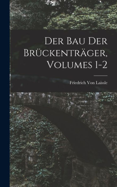 Der Bau Der Brückenträger, Volumes 1-2 (German Edition) - 9781019047606