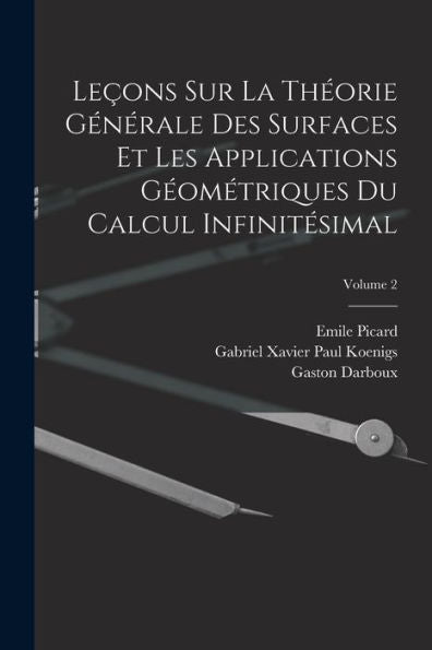 Leçons Sur La Théorie Générale Des Surfaces Et Les Applications Géométriques Du Calcul Infinitésimal; Volume 2 (French Edition) - 9781019047729