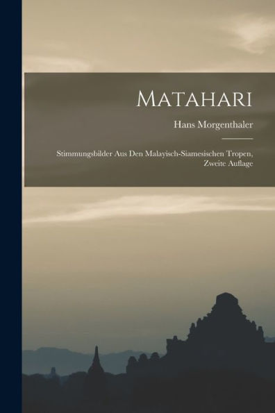 Matahari: Stimmungsbilder Aus Den Malayisch-Siamesischen Tropen, Zweite Auflage (German Edition) - 9781019047903