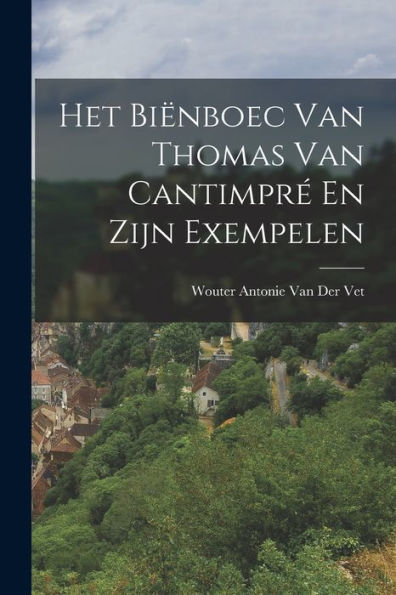 Het Biënboec Van Thomas Van Cantimpré En Zijn Exempelen (Dutch Edition) - 9781019048115