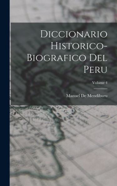 Diccionario Historico-Biografico Del Peru; Volume 4 (Spanish Edition) - 9781019049099