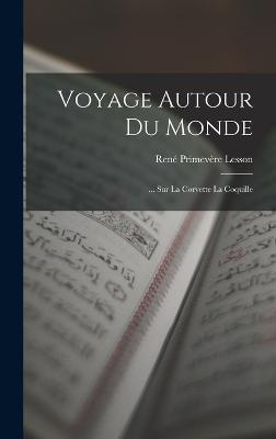 Voyage Autour Du Monde: ... Sur La Corvette La Coquille (French Edition) - 9781019049327