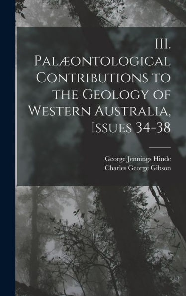 Iii. Palæontological Contributions To The Geology Of Western Australia, Issues 34-38 - 9781019050125
