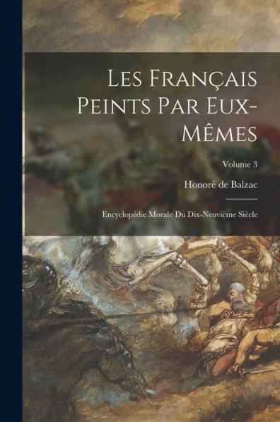 Les Français Peints Par Eux-Mêmes: Encyclopédie Morale Du Dix-Neuvième Siècle; Volume 3 (French Edition) - 9781019050453