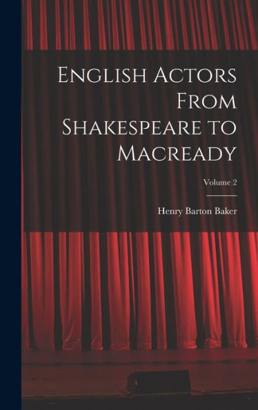 English Actors From Shakespeare To Macready; Volume 2 - 9781019050705