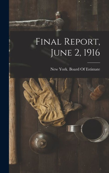 Final Report, June 2, 1916 - 9781019051498