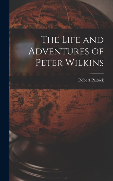 The Life And Adventures Of Peter Wilkins - 9781019051665
