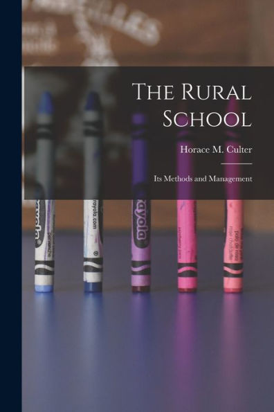 The Rural School: Its Methods And Management - 9781019052365