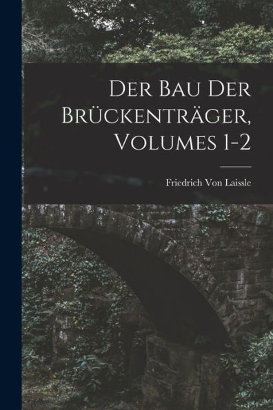 Der Bau Der Brückenträger, Volumes 1-2 (German Edition) - 9781019052617