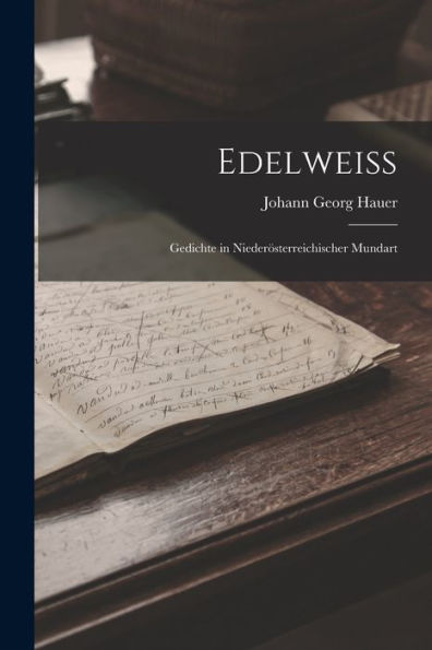 Edelweiss: Gedichte In Niederösterreichischer Mundart (German Edition) - 9781019053737