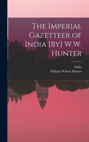 The Imperial Gazetteer Of India [By] W.W. Hunter - 9781019055526