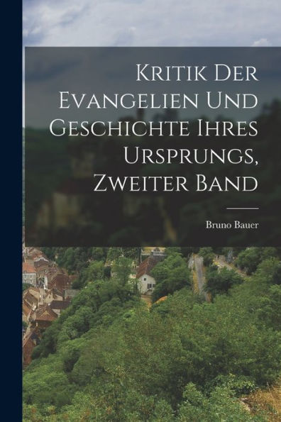 Kritik Der Evangelien Und Geschichte Ihres Ursprungs, Zweiter Band (German Edition) - 9781019055571