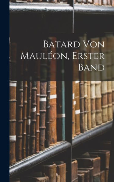 Batard Von Mauléon, Erster Band (German Edition) - 9781019055830