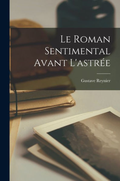 Le Roman Sentimental Avant L'Astrée (French Edition) - 9781019056097