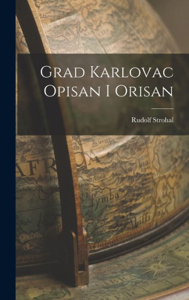 Grad Karlovac Opisan I Orisan (Croatian Edition) - 9781019056325