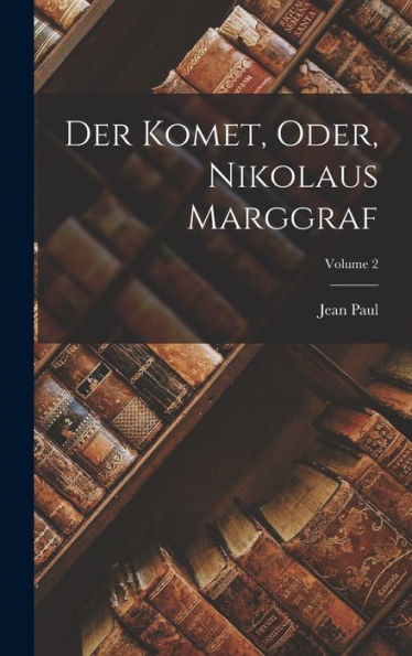 Der Komet, Oder, Nikolaus Marggraf; Volume 2 - 9781019056622