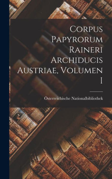 Corpus Papyrorum Raineri Archiducis Austriae, Volumen I (German Edition) - 9781019056707