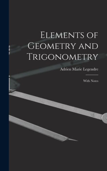 Elements Of Geometry And Trigonometry: With Notes - 9781019056813