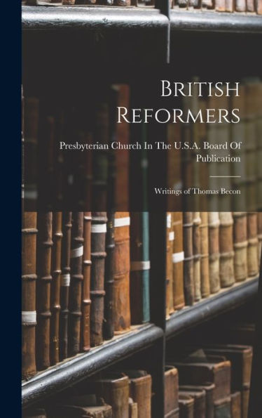 British Reformers: Writings Of Thomas Becon - 9781019057186