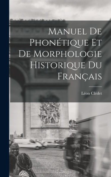 Manuel De Phonétique Et De Morphologie Historique Du Français (French Edition) - 9781019057674