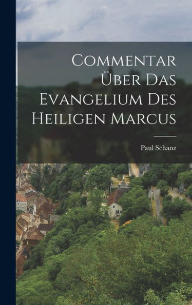 Commentar Über Das Evangelium Des Heiligen Marcus (German Edition) - 9781019057742