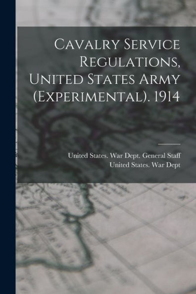 Cavalry Service Regulations, United States Army (Experimental). 1914 - 9781019058695