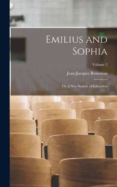 Emilius And Sophia: Or, A New System Of Education; Volume 2 - 9781019059050