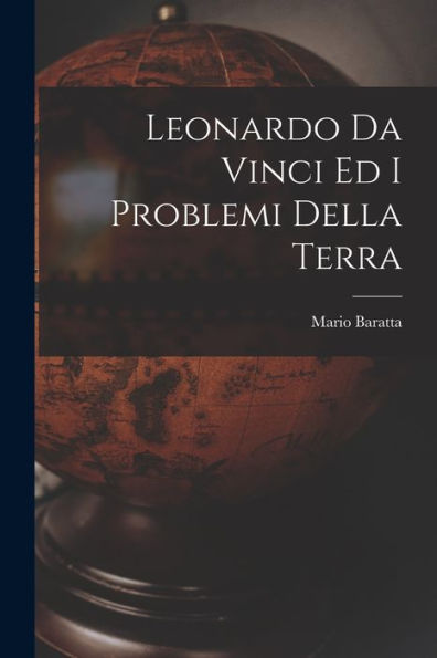 Leonardo Da Vinci Ed I Problemi Della Terra (Italian Edition)