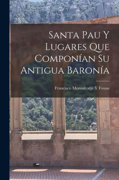 Santa Pau Y Lugares Que Componían Su Antigua Baronía (Spanish Edition) - 9781019060445