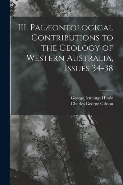 Iii. Palæontological Contributions To The Geology Of Western Australia, Issues 34-38 - 9781019060650