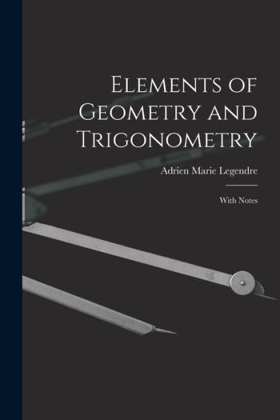 Elements Of Geometry And Trigonometry: With Notes - 9781019060674