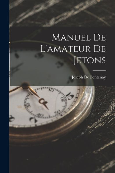 Manuel De L'Amateur De Jetons (French Edition) - 9781019060698