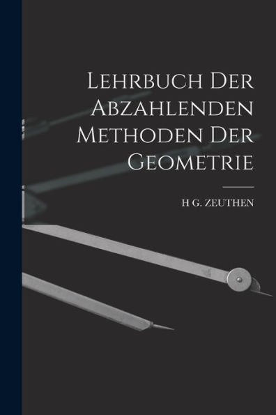 Lehrbuch Der Abzahlenden Methoden Der Geometrie (German Edition) - 9781019060704
