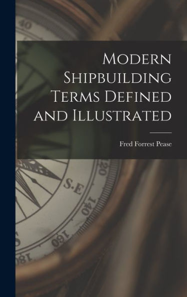 Modern Shipbuilding Terms Defined And Illustrated - 9781019061015