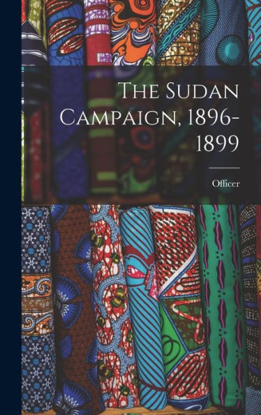 The Sudan Campaign, 1896-1899 - 9781019061152