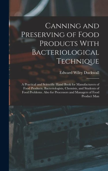 Canning And Preserving Of Food Products With Bacteriological Technique: A Practical And Scientific Hand Book For Manufacturers Of Food Products, ... Processors And Managers Of Food Product Man - 9781019061183