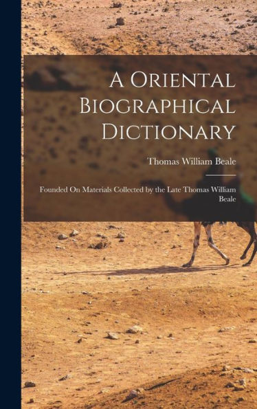 A Oriental Biographical Dictionary: Founded On Materials Collected By The Late Thomas William Beale - 9781019061213
