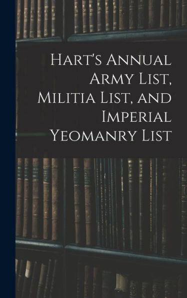 Hart's Annual Army List, Militia List, And Imperial Yeomanry List - 9781019061602