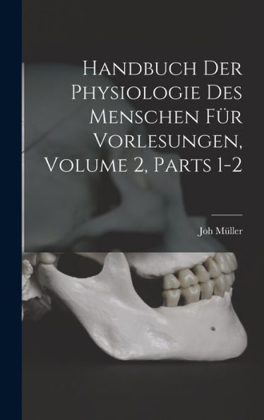 Handbuch Der Physiologie Des Menschen Für Vorlesungen, Volume 2, Parts 1-2 (German Edition) - 9781019061626