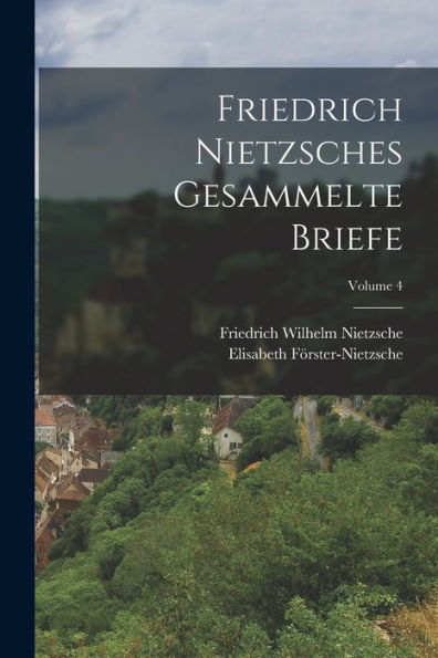 Friedrich Nietzsches Gesammelte Briefe; Volume 4 (German Edition) - 9781019062265