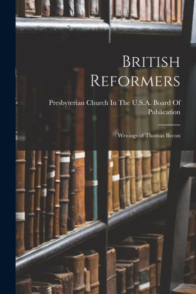 British Reformers: Writings Of Thomas Becon - 9781019062432