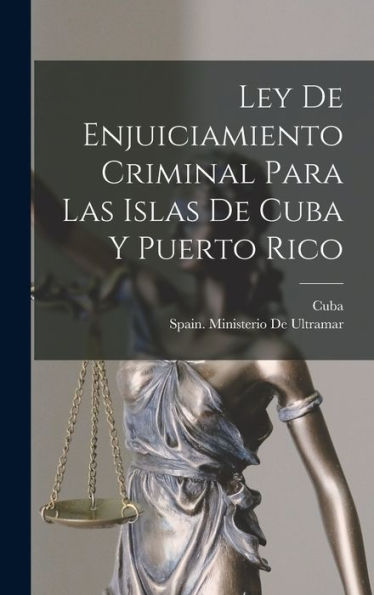Ley De Enjuiciamiento Criminal Para Las Islas De Cuba Y Puerto Rico (Spanish Edition) - 9781019062807