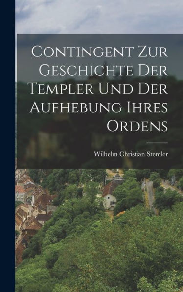 Contingent Zur Geschichte Der Templer Und Der Aufhebung Ihres Ordens (German Edition) - 9781019063309