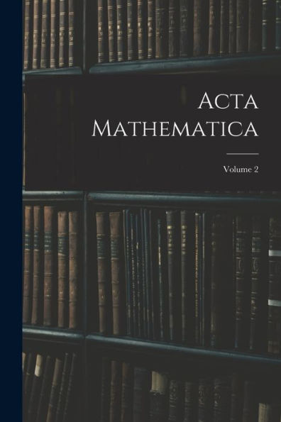 Acta Mathematica; Volume 2 - 9781019063774