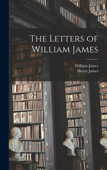 The Letters Of William James - 9781019065532