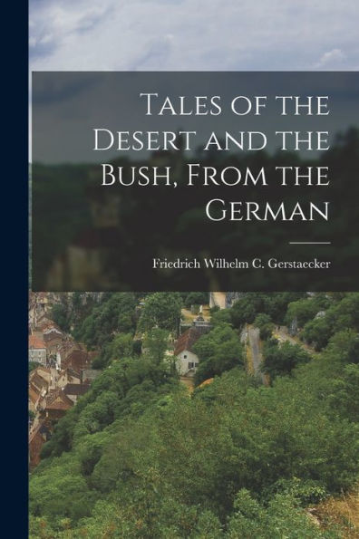Tales Of The Desert And The Bush, From The German - 9781019066065