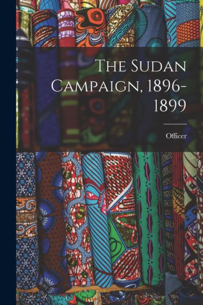 The Sudan Campaign, 1896-1899 - 9781019066102