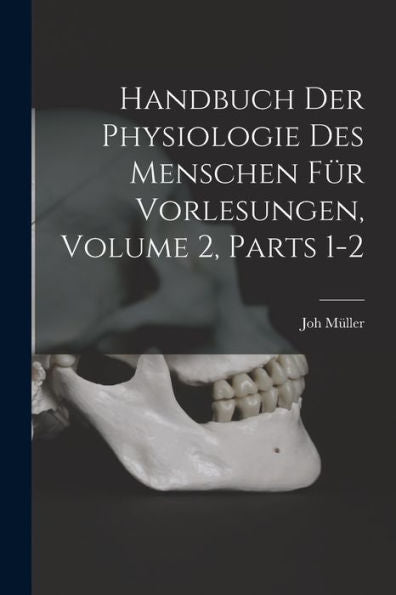 Handbuch Der Physiologie Des Menschen Für Vorlesungen, Volume 2, Parts 1-2 (German Edition) - 9781019066423